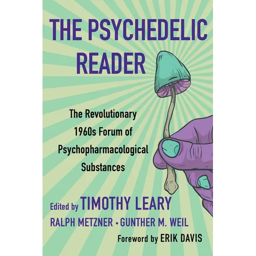 The Psychedelic Reader: Classic Selections from the Psychedelic Review, the Revolutionary 1960's Forum of Psychopharmacological Substances