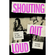 Shouting Out Loud: Lives of the Raincoats
