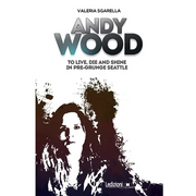 Andy Wood. To live, die and shine in pre-grunge Seattle