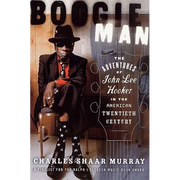 Boogie Man: The Adventures of John Lee Hooker in the American Twentieth Century