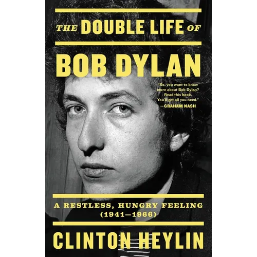 The Double Life of Bob Dylan: A Restless, Hungry Feeling, 1941-1966