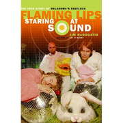 Staring at Sound: The True Story of Oklahoma's Fabulous Flaming Lips