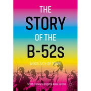 The Story of the B-52s: Neon Side of Town