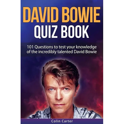 David Bowie Quiz Book: 101 Questions To Test Your Knowledge Of David Bowie
