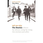 Tell Me Why: The Beatles: Album by Album, Song by Song, the Sixties and After