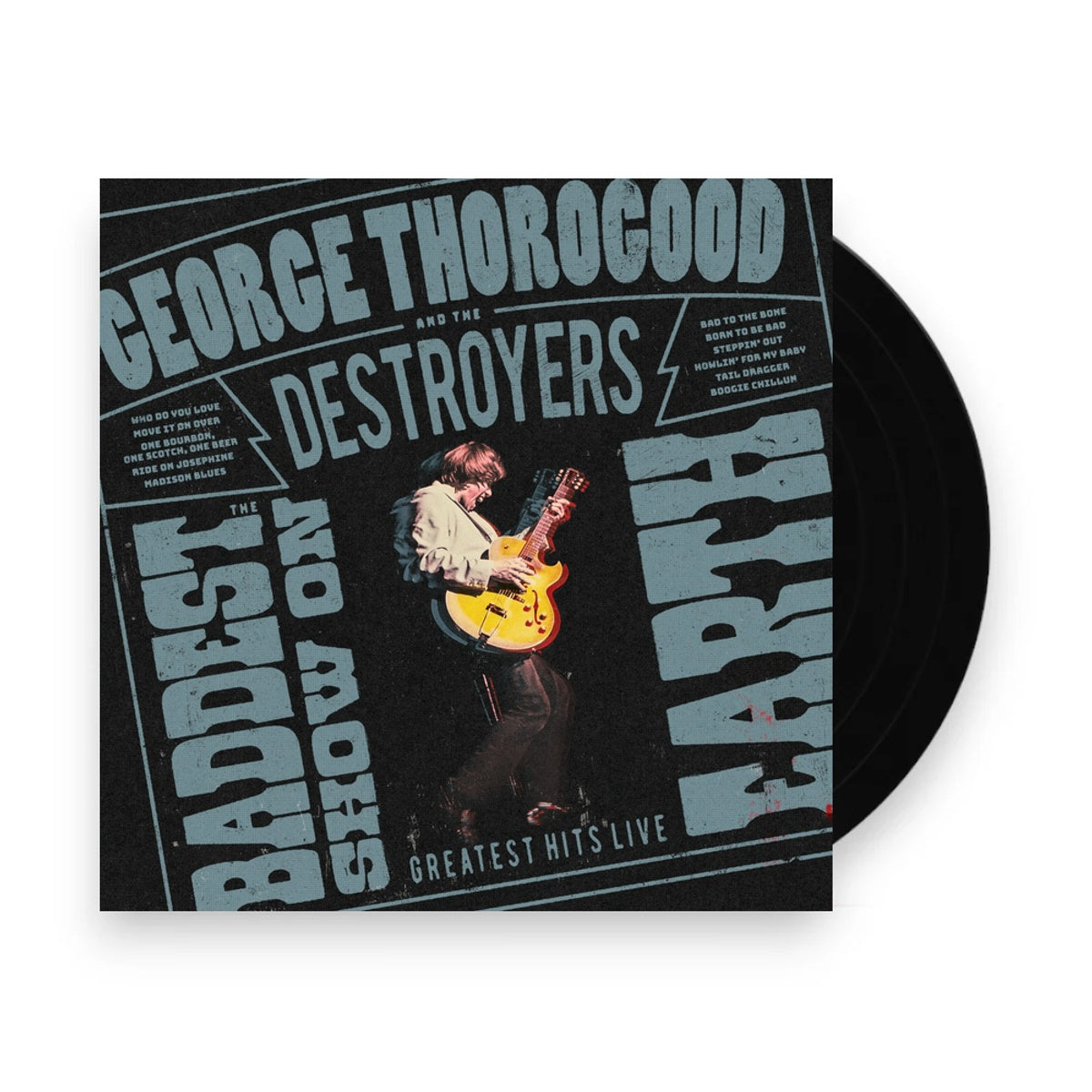 Packshot: George Thorogood And The Destroyers – The Baddest Show On Earth: Greatest Hits Live Vinyl LP | Relix