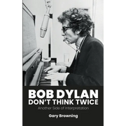 Bob Dylan - Don't Think Twice: Another Side of Interpretation