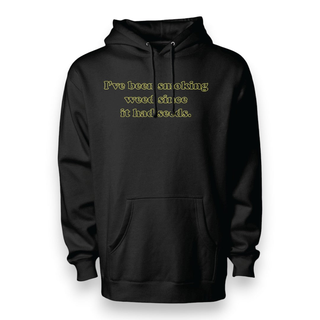I've Been Smoking Weed Since It Had Seeds Hoodie - Detail
