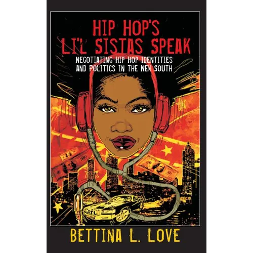 Hip Hop's Li'l Sistas Speak: Negotiating Hip Hop Identities and Politics in the New South