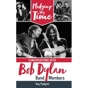 Pledging My Time: Conversations with Bob Dylan Band Members