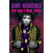 Jimi Hendrix - The Day I Was There