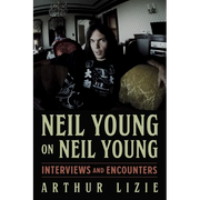 Neil Young on Neil Young: Interviews and Encounters Volume 19