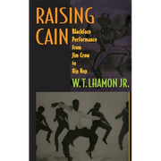 Raising Cain: Blackface Performance from Jim Crow to Hip Hop