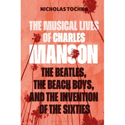 The Musical Lives of Charles Manson: The Beatles, the Beach Boys, and the Invention of the Sixties --Or, No Sense Makes Sense