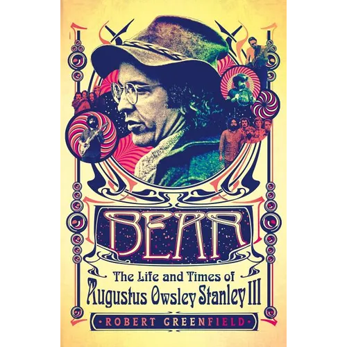 Bear: The Life and Times of Augustus Owsley Stanley III
