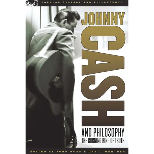 Johnny Cash and Philosophy: The Burning Ring of Truth
