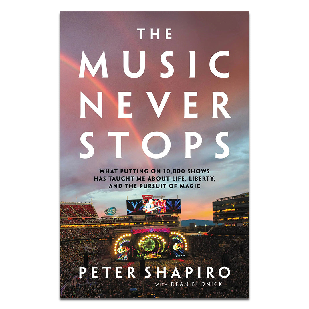 The Music Never Stops: What Putting on 10,000 Shows Has Taught Me About Life, Liberty, and the Pursuit of Magic (Signed)